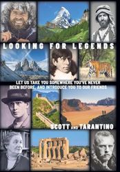 Looking for Legends: Let Us Take You Somewhere You've Never Been Before, and Introduce You to Our Friends