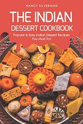 The Indian Dessert Cookbook: Popular & Easy Indian Dessert Recipes You Must Try!