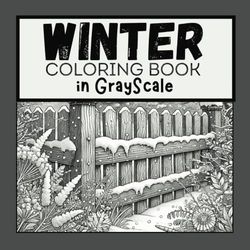 GrayScale Coloring Book | A Winter Coloring book with Vintage Illustrations of Floral, Forest, Cabin, Landscape, and Animals