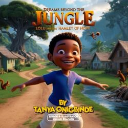 Dreams Beyond The Jungle: Lolu and the Hamlet of Hope