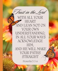 Proverbs 3: 5-6, Trust In The Lord, Faith Journal Notebook. Beautiful Monarchs and Meadow Cover, Lined Blank Journal,120 pages, 7.5" x 9.25" Matte Cover.