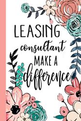 LEASING consultant Make A Difference: Leasing Consultant Appreciation Gifts, Inspirational Leasing Consultant Notebook ... Ruled Notebook (Leasing Consultant Gifts & Journals)