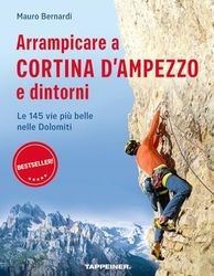 Arrampicare a Cortina d'Ampezzo e dintorni. Le 145 vie più belle nelle Dolomiti