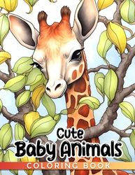 Cute Baby Animals Coloring Book: Discover the Cuteness of Baby Animals - Perfect for Kids Ages 3-5