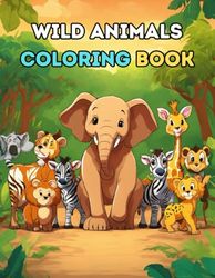 Wild Animals Coloring Book: A Perfect Gifts For Wild Animals Lovers