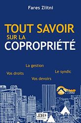 Tout savoir sur la copropriété: La gestion, le syndic, vos droits, vos devoirs