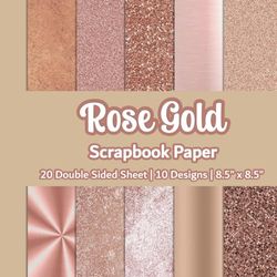 Rose Gold Scrapbook Paper: Rose Gold Pattern Scrapbook Paper | 10 Designs | 20 Double Sided Non Perforated Decorative Paper Craft For Craft Projects, ... Mixed Media Art and Junk Journaling | Vol.2