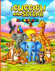 I cuccioli della savana da colorare: Esplora la Savana e scopri colorando tutti i suoi abitanti!