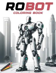 Robot Coloring Book: Where Kid-Friendly Designs and Simple Illustrations Bring Robotic Characters to Life, Providing Hours of Coloring Fun and Educational Entertainment for Young Explorers