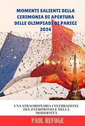 Momenti salienti della cerimonia di apertura delle Olimpiadi di Parigi 2024: Una straordinaria celebrazione del patrimonio e della modernità