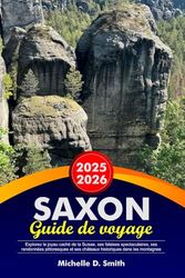 SAXON Guide de voyage 2025-2026: Explorez le joyau caché de la Suisse, ses falaises spectaculaires, ses randonnées pittoresques et ses châteaux historiques dans les montagnes de grès de l'Elbe