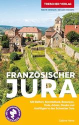 TRESCHER Reiseführer Französischer Jura: Mit Belfort, Montbéliard, Besançon, Dole, Arbois, Doubs und Ausflügen in den Schweizer Jura - Herausnehmbare Einlegekarte 1:400.000