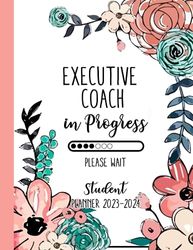 Executive Coach In Progress Please Wait: Executive Coach Student Gifts, Monthly and Weekly Planner For Executive Coach Student, Large ... Organizer Calendar