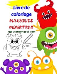 Magiques Monstres Livre de coloriage Pour les enfants de 3 à 10 ans: Apprentissage interactif Colorier et apprendre.Rencontrez vos nouveaux amis monstres et ajoutez de la couleur à leurs aventures.