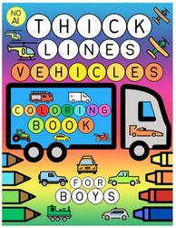 Thick Lines Coloring Book Vehicles For Boys: Trucks and Things that Go For Toddlers Ages 2-6 No AI