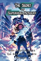 The Secret of Superhero Academy: Easy Chapter Books for 3rd, 4th, and 5th Graders