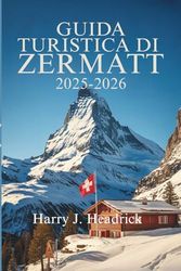 Guida turistica di Zermatt 2025: fuga svizzera definitiva nella calma della natura
