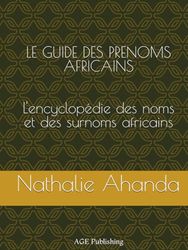 LE GUIDE DES PRENOMS AFRICAINS: L'encyclopédie des noms et surnoms africains