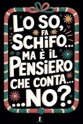 Taccuino per Appunti LO SO, FA SCHIFO...MA È IL PENSIERO CHE CONTA... NO?: Quaderno per Amici e Colleghi che Amano il Sarcasmo. Idea Regalo Divertente per le Feste e i Compleanni