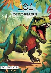 101 dinosaurs: to color