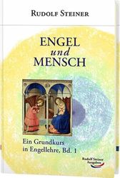 Engel und Mensch: Ein Grundkurs in Engellehre, Bd. 1