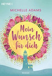 Mein Wunsch für dich: Roman - Für die große Liebe ist ES nie zu spät!