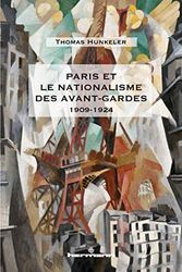 Paris et le nationalisme des avant-gardes: 1909-1924