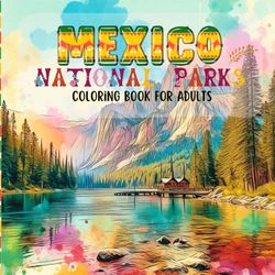 National Parks Coloring Book For Adults: Mexico landmarks coloring book: A Journey Through Famous Mexico National Parks Landmarks, Perfect for Stress ... Travel Enthusiasts | 8.5x8.5 Inch, 110 Pages