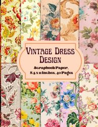 Vintage Dress Design Scrapbook Paper 8.5 x 11 Inches, 40 Pages: 20 Double Sided Sheets with 10 Unique Designs