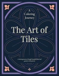 Timeless Tile Patterns: Adult Coloring Book with Floral & Geometric Designs Inspired by Vintage Ceramics — Unleash Creativity & Relax