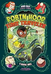 Robin Hood, Time Traveler: A Graphic Novel (Far Out Classic Stories)