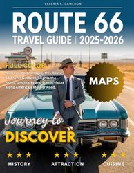 Route 66 Travel Guide (Full-Color) 2025-2026: Embark on a journey from Chicago to Santa Monica, discovering historic landmarks, hidden gems, iconic stops, and local secrets along the way.