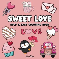 Sweet Love: Valentines Day Bold and Easy Coloring Book for Kids and Adults