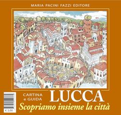 Lucca scopriamo insieme la città. Ediz. illustrata