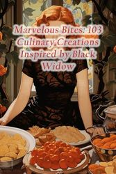 Marvelous Bites: 103 Culinary Creations Inspired by Black Widow