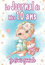 Le journal de mes 10 ans - Je suis géniale: cadeau fille 10 ans anniversaire | Journal Intime Fille 10 ans pour écrire et Dessiner | cadeau pour une ... fille 10 ans - Lapin, renard, étoile, coeur