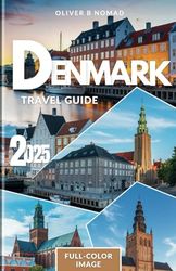Denmark Travel Guide 2025: The Ultimate Local’s Guide to Hidden Hygge,Viking Secrets & Off-the-Grid Adventures (Full-color image)