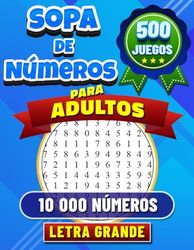 500 Sopa de Números para Adultos: Letra Grande. Rompecabezas de Búsqueda de Números para Adultos. 500 Juegos con 10 000 Números Para Buscar. Soluciones Incluidas.