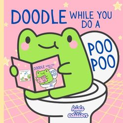 Doodle While You Do a Poo Poo: Kids Edition: Fun Bathroom Book For Children. Funny Poop Gift.
