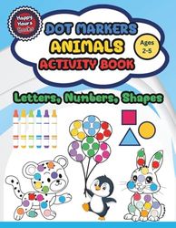 Dot Markers Animal Activity Book: Dot Coloring with Letters, Numbers, and Shapes for Kids Ages 2-5