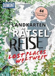 Landkarten-Rätselreise Lost Places weltweit: 44 abwechslungsreiche Augenreisen