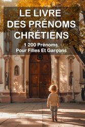 Le Livre Des Prénoms Chrétiens : 1 200 Prénoms Pour Filles Et Garçons