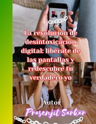 La revolución de desintoxicación digital: libérate de las pantallas y redescubre tu verdadero yo