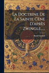 La Doctrine De La Sainte Cène D'après Zwingle......