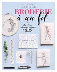 Broderie à un fil: Des créations délicates et poétiques à broder partout !