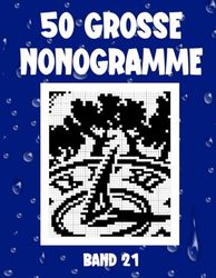 50 große Nonogramme Band 21: Logische, japanische Rätsel für Anfänger und Profis