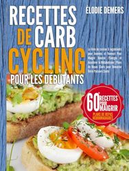 Recettes De Carb Cycling Pour Les Débutants: Le livre de cuisine 5 ingrédients pour hommes et femmes Pour Maigrir Booster l'Énergie et Accélérer le ... Clairs pour Démarrer Votre Parcours Santé