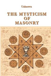 THE MYSTICISM OF MASONRY