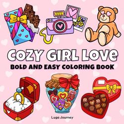 Cozy Girl Love Bold and Easy Coloring Book: : Big and Simple Valentine's Day-Inspired Designs for Adults and Kids, Perfect for Relaxation and Stress Relief. Cute Illustrations with Thick Lines.