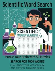 Scientific Word Search: Science Themed Word Find Puzzles for Adults Seniors and Teens | Word Search Puzzle Book (8.5 by11 inch 100 Pages) Over 50 games and 1000 Words to Find